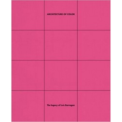 Architecture Of Color: The Legacy Of Luis Barragan