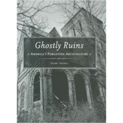 Ghostly Ruins: America's Forgotten Architecture