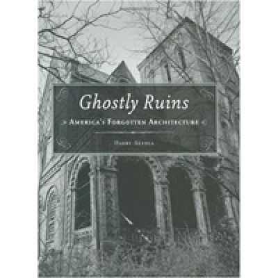 Ghostly Ruins: America's Forgotten Architecture
