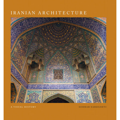 Iranian Architecture: A Visual History