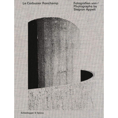 Le Corbusier―Ronchamp: Photographs by Siegrun Appelt