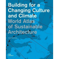 World Atlas of Sustainable Architecture: Building for a Changing Culture and Climate