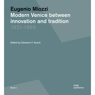 Eugenio Miozzi. Modern Venice between Innovation and Tradition 1931–1969 Eugenio Miozzi. Modern Venice between Innovation and Tradition 1931–1969