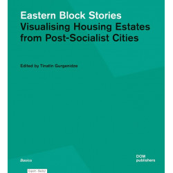 Eastern Block Stories. Visualising Housing Estates from PostSocialist Cities Eastern Block Stories. Visualising Housing Estates from PostSocialist Cities