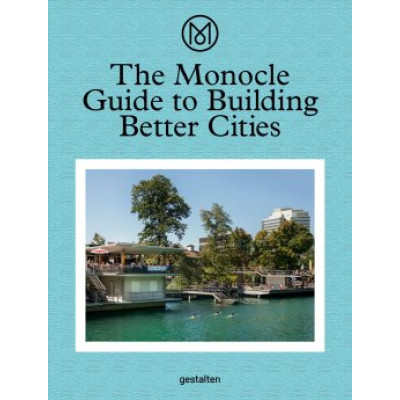The Monocle Guide to Building Better Cities