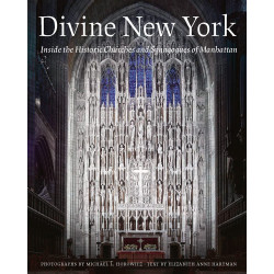 Divine New York: Inside the Historic Churches and Synagogues of Manhattan