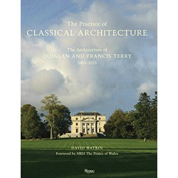 Practice of Classical Architecture: The Architecture of Quinlan and Francis Terry, 2005-2015