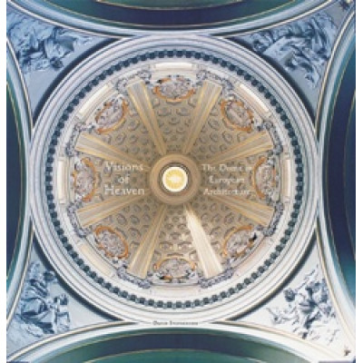 Visions of Heaven: The Dome in European Architecture