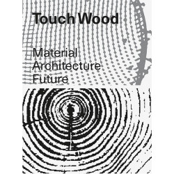 Touch Wood: Material, Architecture, Future