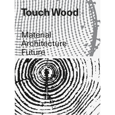 Touch Wood: Material, Architecture, Future