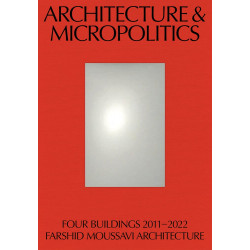Architecture & Micropolitics: Four Buildings 2011–2022; Farshid Moussavi Architecture