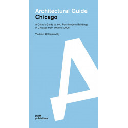 Architectural guide: Chicago. A critic's guide to 100 post-modern buildings in Chicago from 1978 to 2025