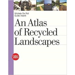 An Atlas of Recycled Landscapes