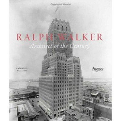 Ralph Walker: Architect of the Century