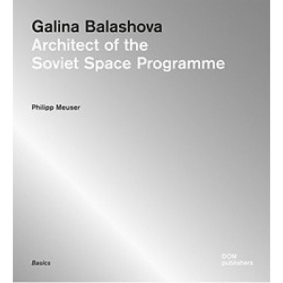 Galina Balashova: Architect of the Soviet Space Programme
