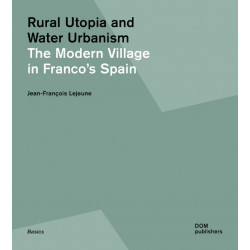 Rural Utopia and Water Urbanism. The Modern Village in Franco's Spain