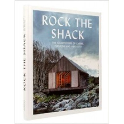 Rock the Shack: Architecture of Cabins, Cocoons and Hide-outs