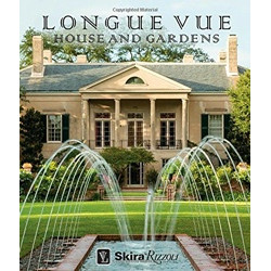 Longue Vue House and Gardens: The Architecture, Interiors, and Gardens of New Orleans' Most Celebrated Estate