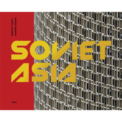 Soviet Asia: Soviet Modernist Architecture in Central Asia (Уценка)