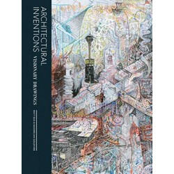 Architectural Inventions: Visionary Drawings