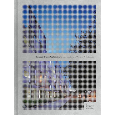 Powers Brown Architecture: Commodity and Virtue in Architecture