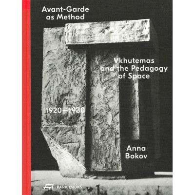 Avant-Garde as Method: Vkhutemas and the Pedagogy of Space (Уценка)