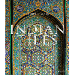 Indian Tiles Architectural Ceramics from Sultanate and Mughal India and Pakistan
