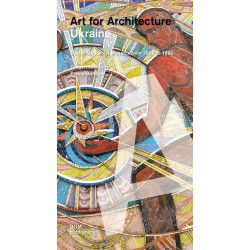 Art for Architecture. Ukraine. Soviet Modernist Mosaics 1960 to 1990
