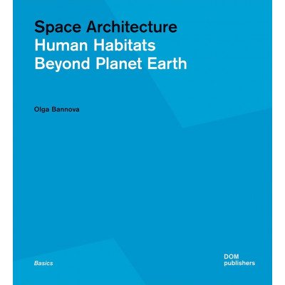 Space Architecture. Human Habitats Beyond Planet Earth