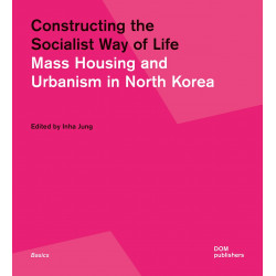 Constructing the socialist way of life. Mass housing and urbanism in North Korea