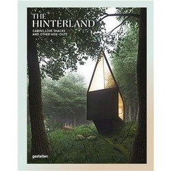 The Hinterland: Cabins, Love Shacks and Other Hide-Outs