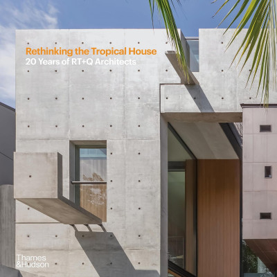 Rethinking the Tropical House: 20 Years of RT+Q Architects Rethinking the Tropical House: 20 Years of RT+Q Architects