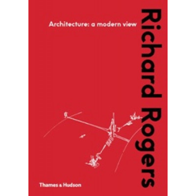 Richard Rogers: Architecture: Modern View Richard Rogers: Architecture: Modern View