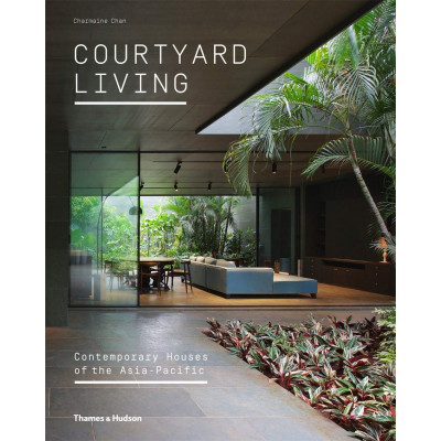 Courtyard Living: Contemporary Houses of the Asia-Pacific