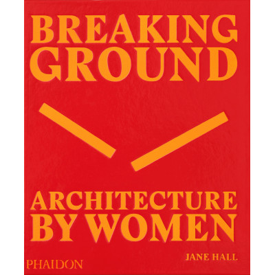 Breaking Ground: Architecture by Women