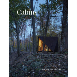 Cabins: Escape to Nature: Hidden Places, Stylish Spaces
