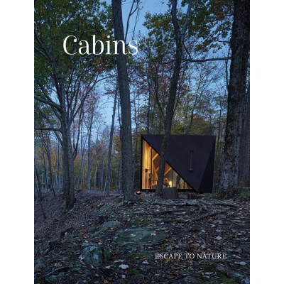 Cabins: Escape to Nature: Hidden Places, Stylish Spaces