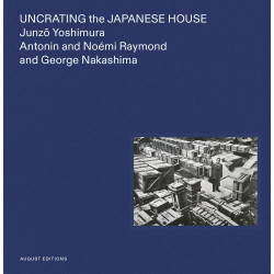 Uncrating the Japanese House: Junzo Yoshimura, Antonin and Noemi Raymond, and George Nakashima