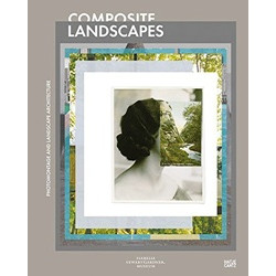 Composite Landscapes: Photomontage and Landscape Architecture