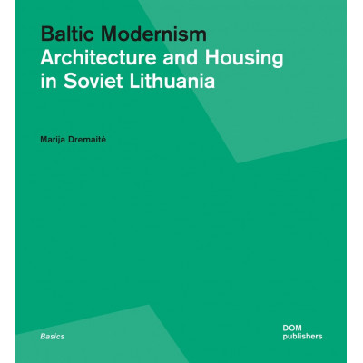 Baltic Modernism. Architecture and Housing in Soviet Lithuania