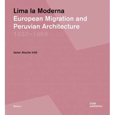 Lima la Moderna. European migration and peruvian architecture 1937-1969