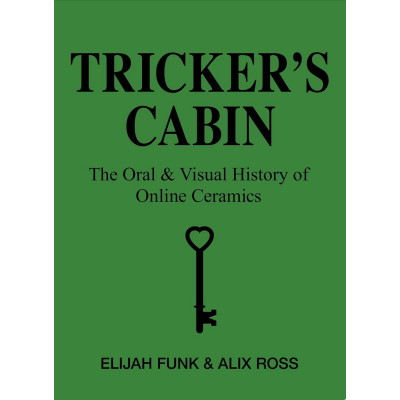 Tricker’s Cabin: The Oral & Visual History of Online Ceramics