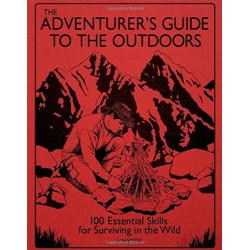 The Adventurer’s Guide to the Outdoors: 100 Essential Skills for Surviving in the Wild