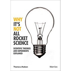 Why It's Not All Rocket Science: Scientific Theories and Experiments Explained