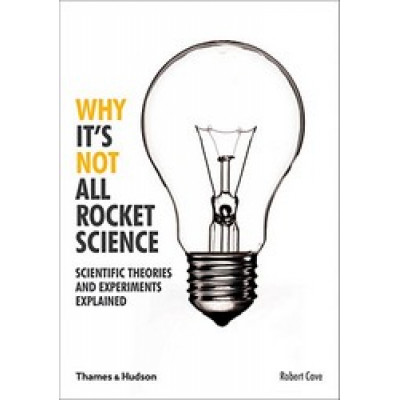 Why It's Not All Rocket Science: Scientific Theories and Experiments Explained