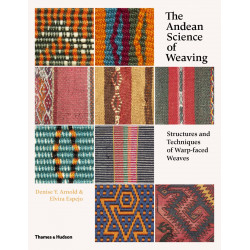 The Andean Science of Weaving: Structures and Techniques for Warp-Faced Weaves