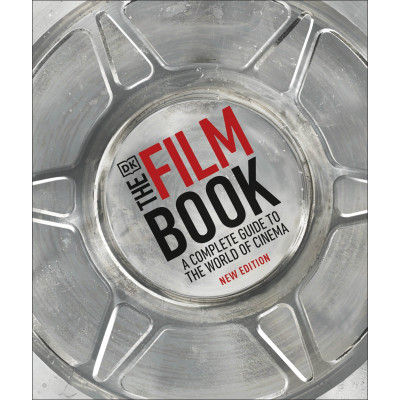 The Film Book: A Complete Guide to the World of Cinema