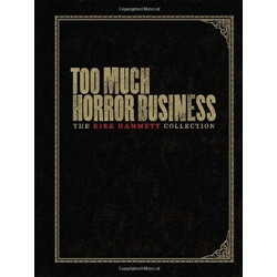 Too Much Horror Business: The Kirk Hammett Collection