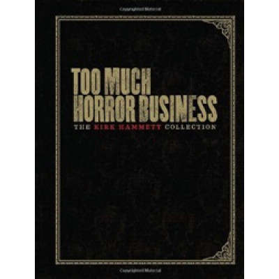 Too Much Horror Business: The Kirk Hammett Collection