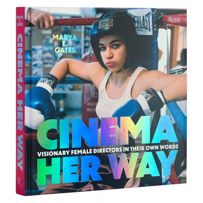 Cinema Her Way: Visionary Female Directors in Their Own Words Cinema Her Way: Visionary Female Directors in Their Own Words